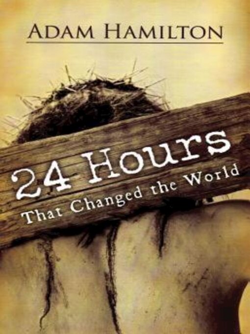 Title details for 24 Hours That Changed the World, Expanded Paperback Edition by Rev. Adam Hamilton - Available